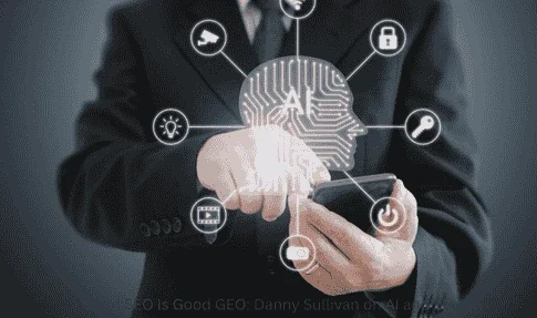Good SEO Is Still Good GEO: What Danny Sullivan Wants Marketers to Know